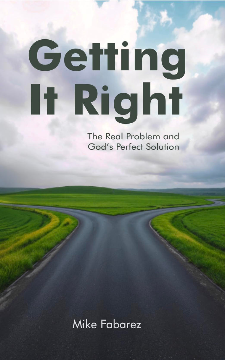 Getting It Right: The Real Problem and God's Perfect Solution