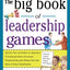 The Big Book of Leadership Games: Quick, Fun Activities to Improve Communication, Increase Productivity, and Bring Out the Best in Employees