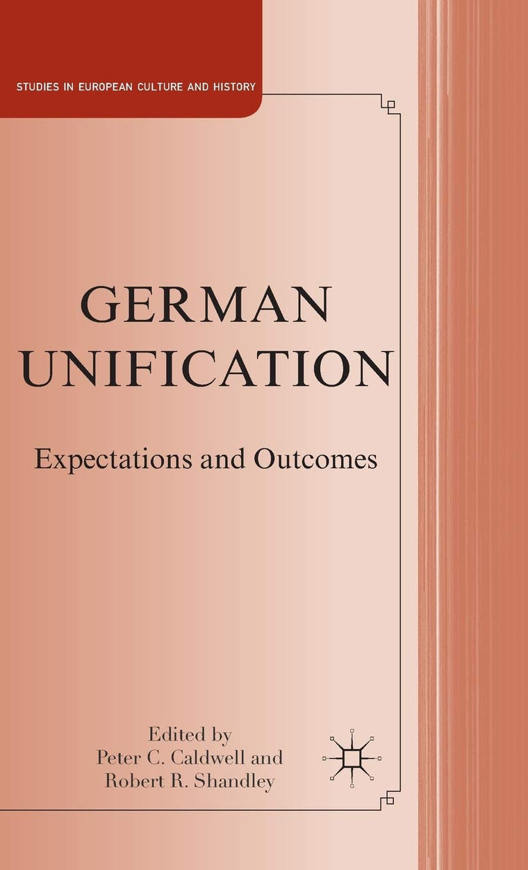 German Unification: Expectations and Outcomes (Studies in European Culture and History)