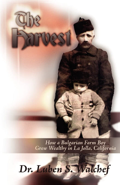 The Harvest: How a Bulgarian Farm Boy Grew Wealthy in La Jolla, California