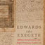 Edwards the Exegete: Biblical Interpretation and Anglo-Protestant Culture on the Edge of the Enlightenment