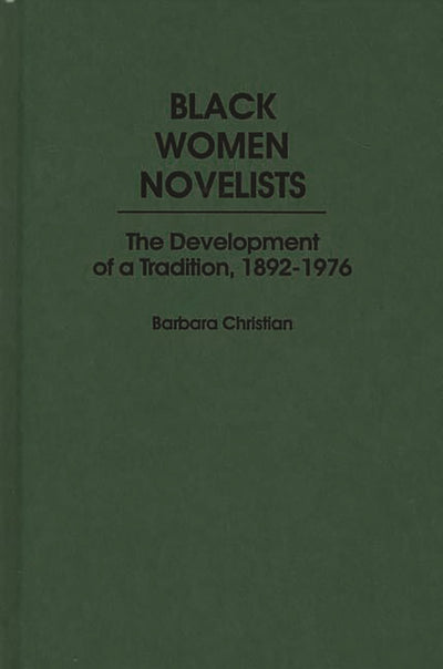 Black Women Novelists: The Development of a Tradition, 1892-1976 (Contributions in Afro-American and African Studies)