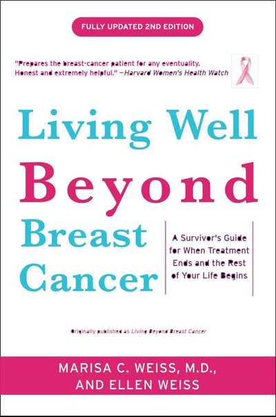 Living Well Beyond Breast Cancer: A Survivor's Guide for When Treatment Ends and the Rest of Your Life Begins