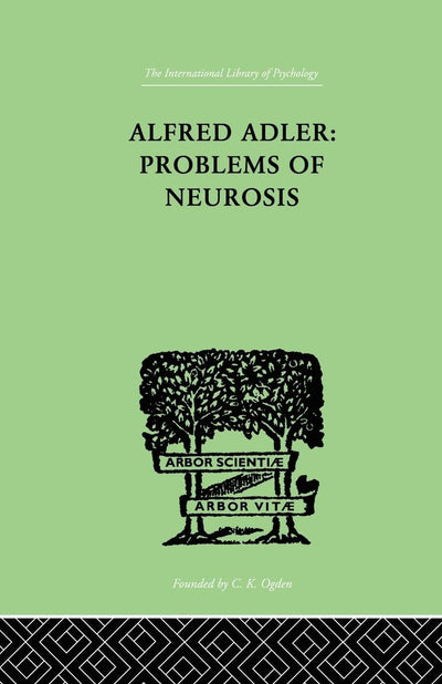 Alfred Adler: Problems of Neurosis (The International Library of Psychology)