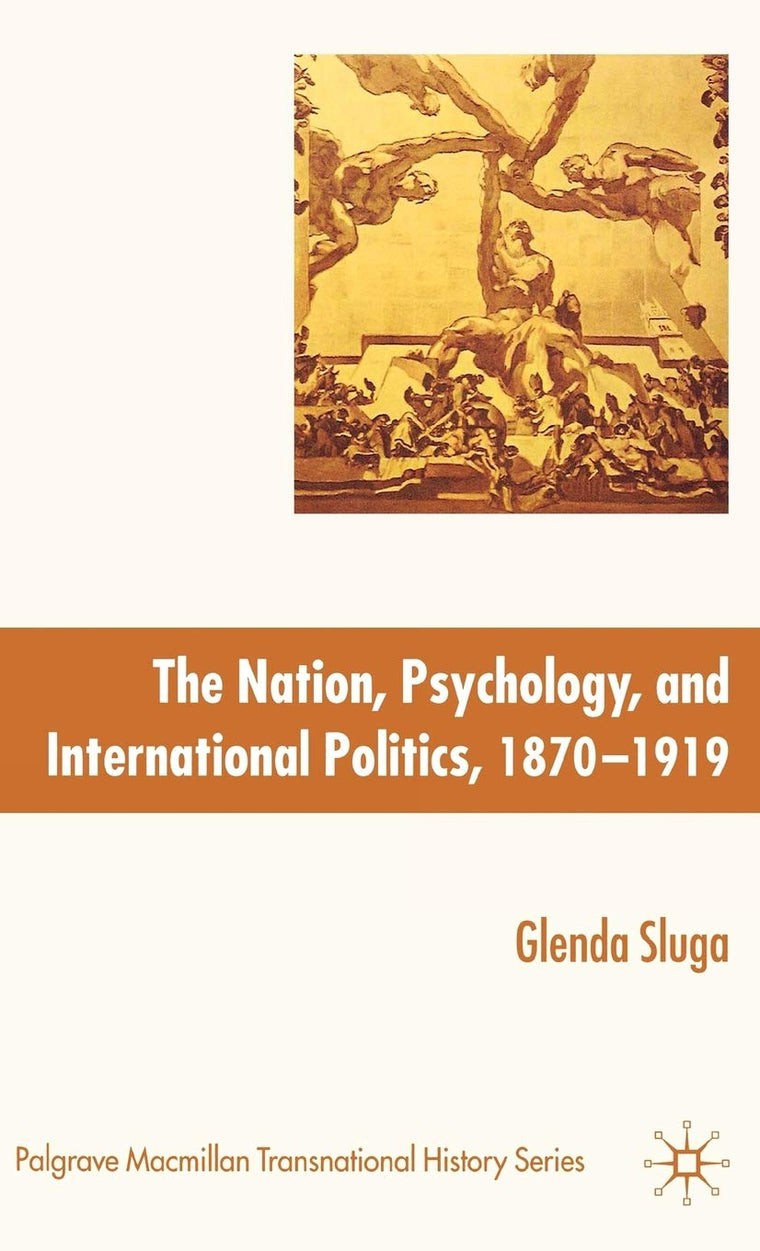 Nation, Psychology, and International Politics, 1870-1919 (Palgrave Macmillan Transnational History Series)