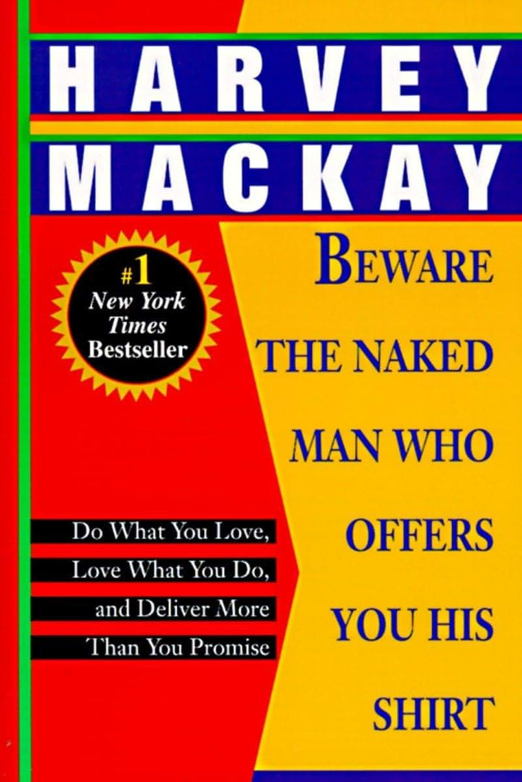 Beware the Naked Man Who Offers You His Shirt: Do What You Love, Love What You Do, and Deliver More Than You Promise