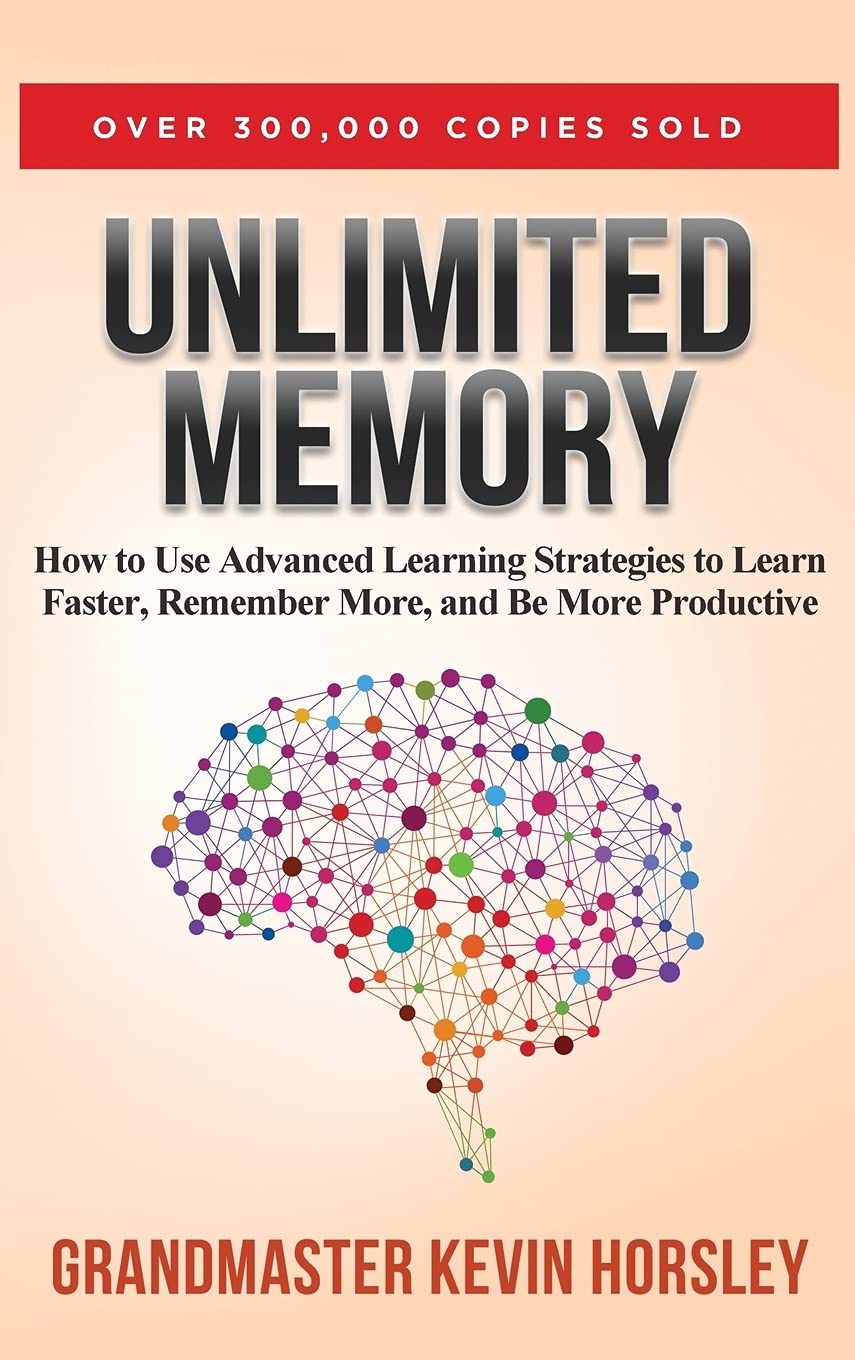 Unlimited Memory: How to Use Advanced Learning Strategies to Learn Faster, Remember More and be More Productive