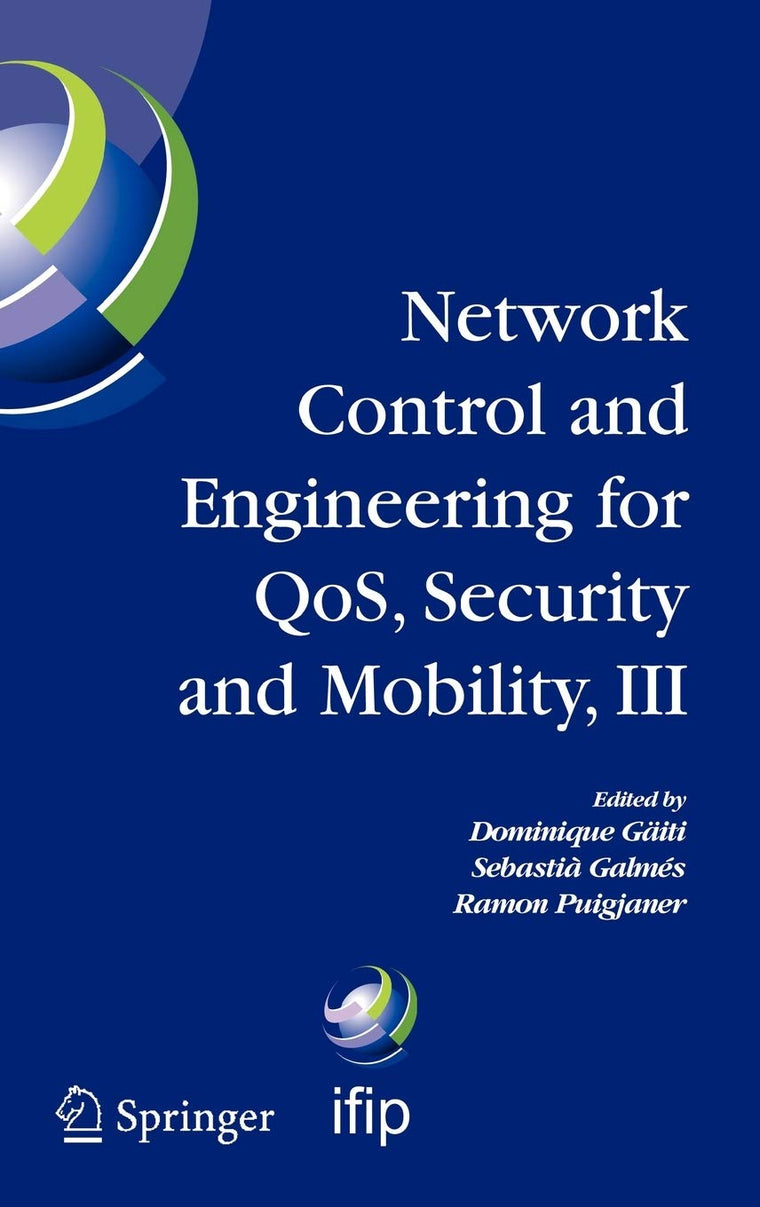 Network Control and Engineering for QOS, Security and Mobility, III: IFIP TC6 / WG6.2, 6.6, 6.7 and 6.8. Third International Conference on Network ... and Communication Technology, 165)