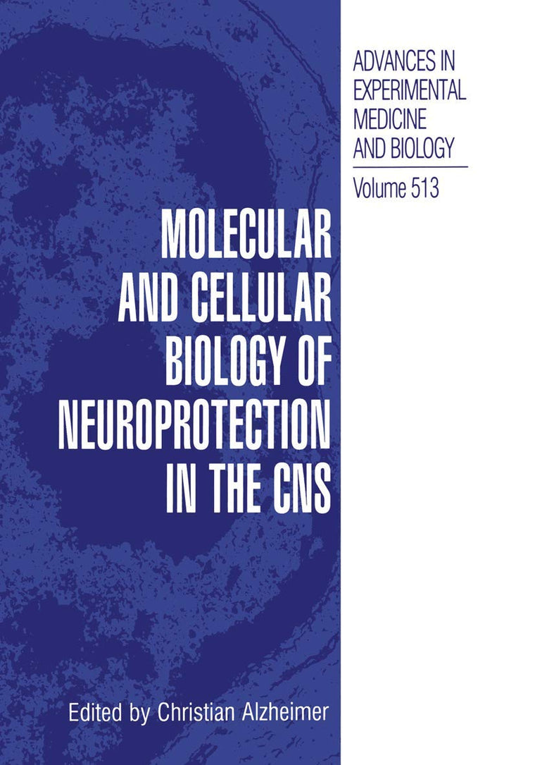 Molecular and Cellular Biology of Neuroprotection in the CNS (Advances in Experimental Medicine and Biology, 513)
