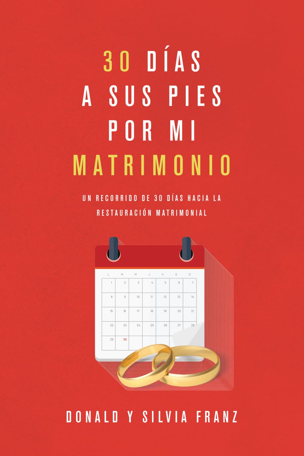 30 das a sus pies por mi matrimonio: Un recorrido de 30 das hacia la restauracin matrimonial (Spanish Edition)
