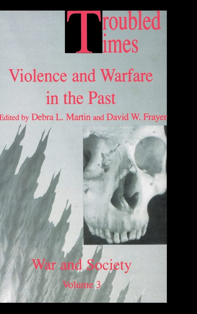 Troubled Times: Violence and Warfare in the Past (War and Society - ISSN 1069-8043)
