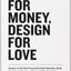 Work for Money, Design for Love: Answers to the Most Frequently Asked Questions About Starting and Running a Successful Design Business (Voices That Matter)