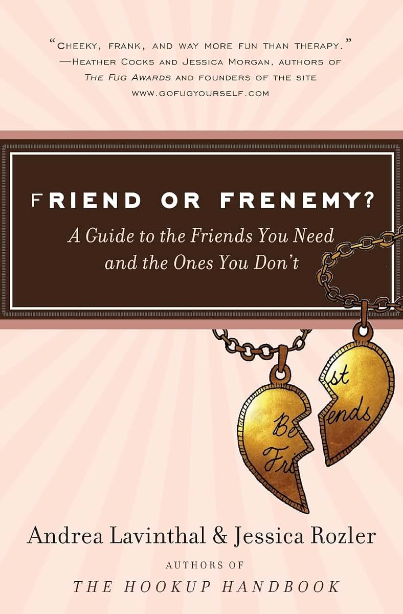 Friend or Frenemy?: A Guide to the Friends You Need and the Ones You Don't