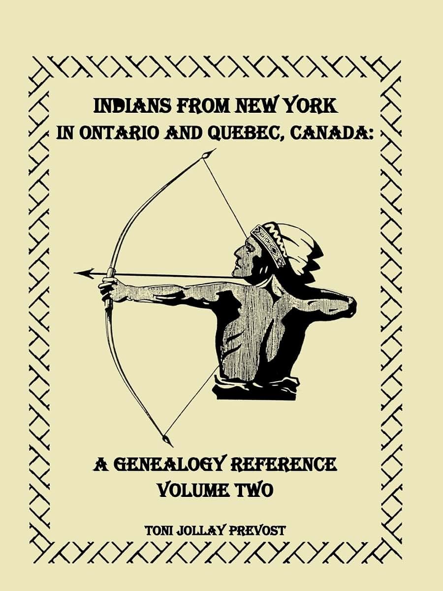 Indians From New York in Ontario and Quebec, Canada: A Genealogy Reference, Volume 2: : A Genealogy Reference, Volume 2