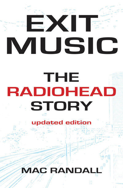 Exit Music: The Radiohead Story Updated Edition