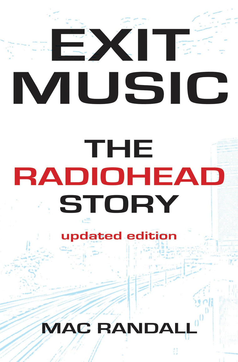 Exit Music: The Radiohead Story Updated Edition