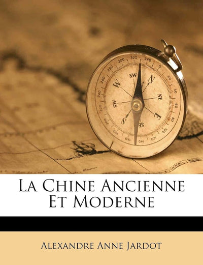La Chine Ancienne Et Moderne (French Edition)
