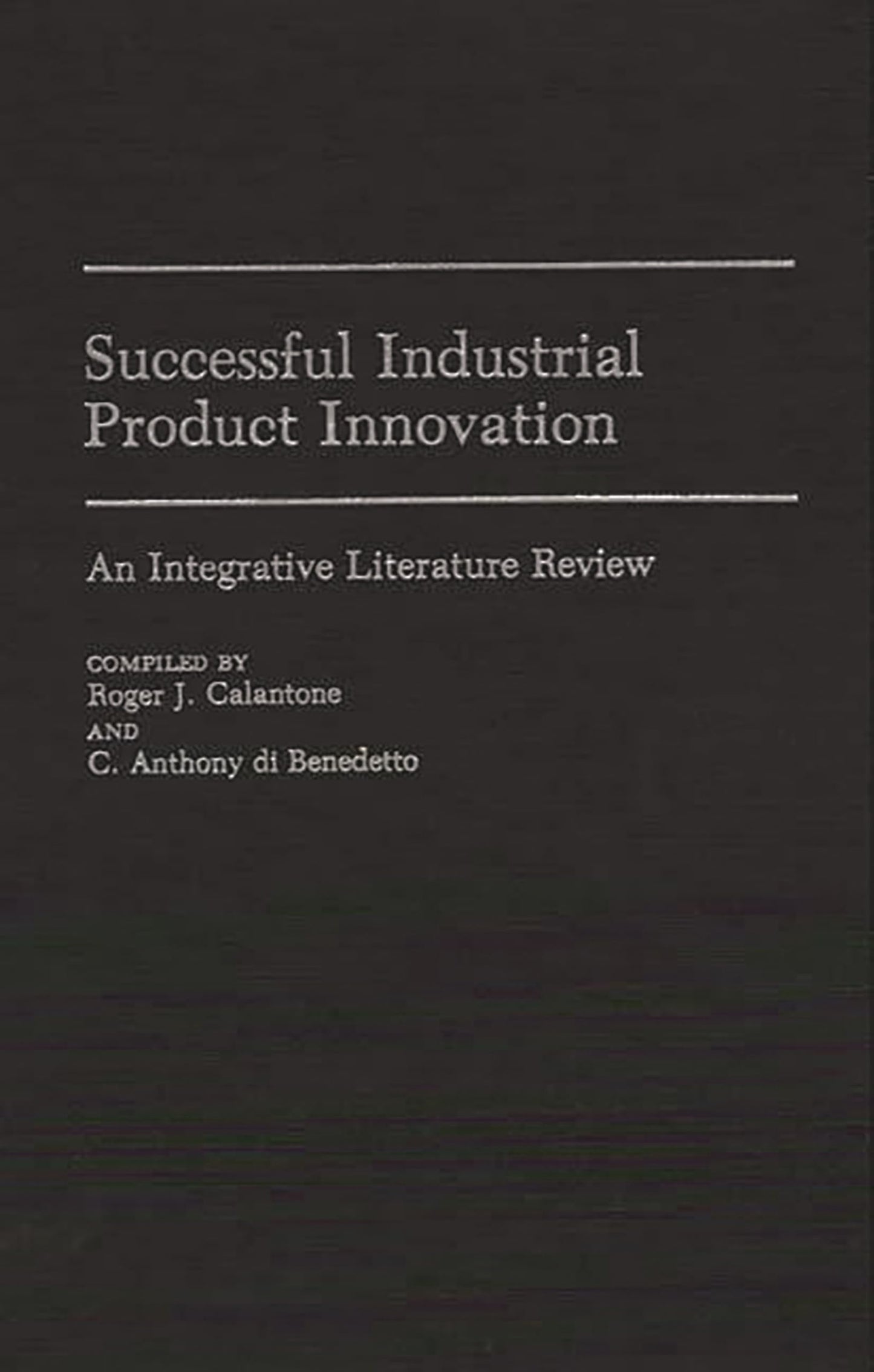 Successful Industrial Product Innovation: An Integrative Literature Review (Bibliographies and Indexes in Economics and Economic History)