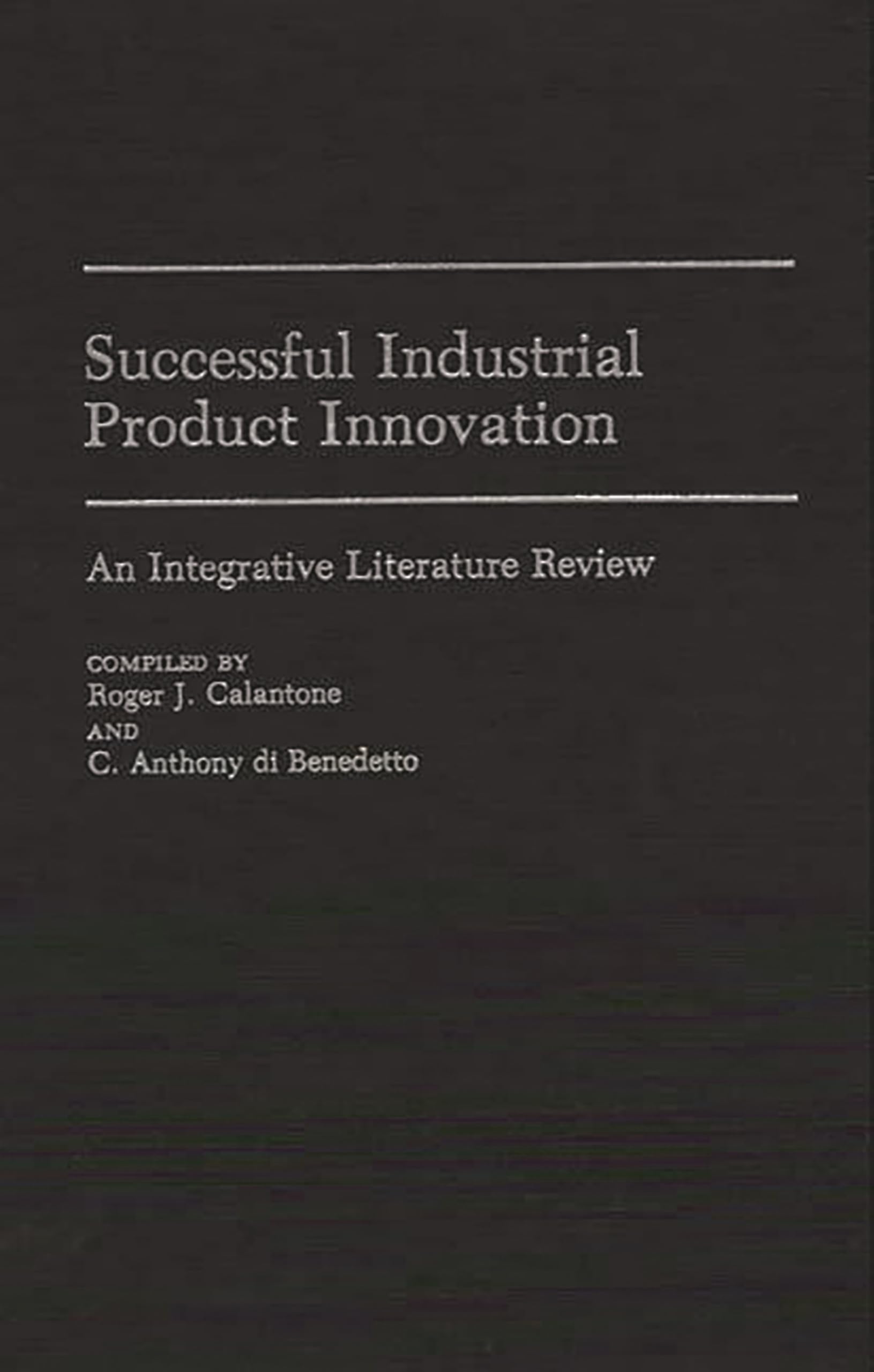 Successful Industrial Product Innovation: An Integrative Literature Review (Bibliographies and Indexes in Economics and Economic History)