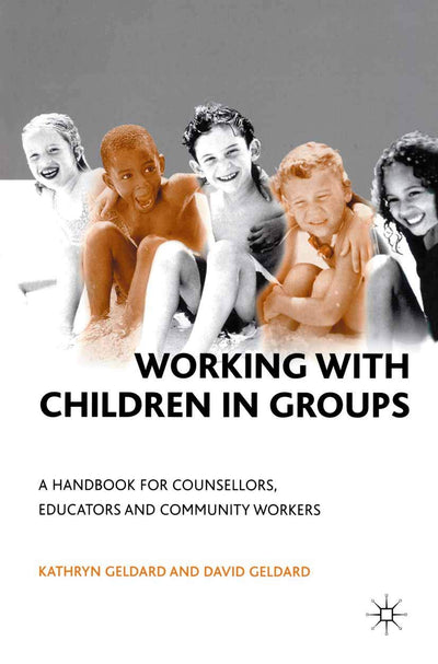 Working with Children in Groups: A Handbook for Counsellors, Educators and Community Workers