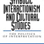 Symbolic Interactionism and Cultural Studies: The Politics of Interpretation