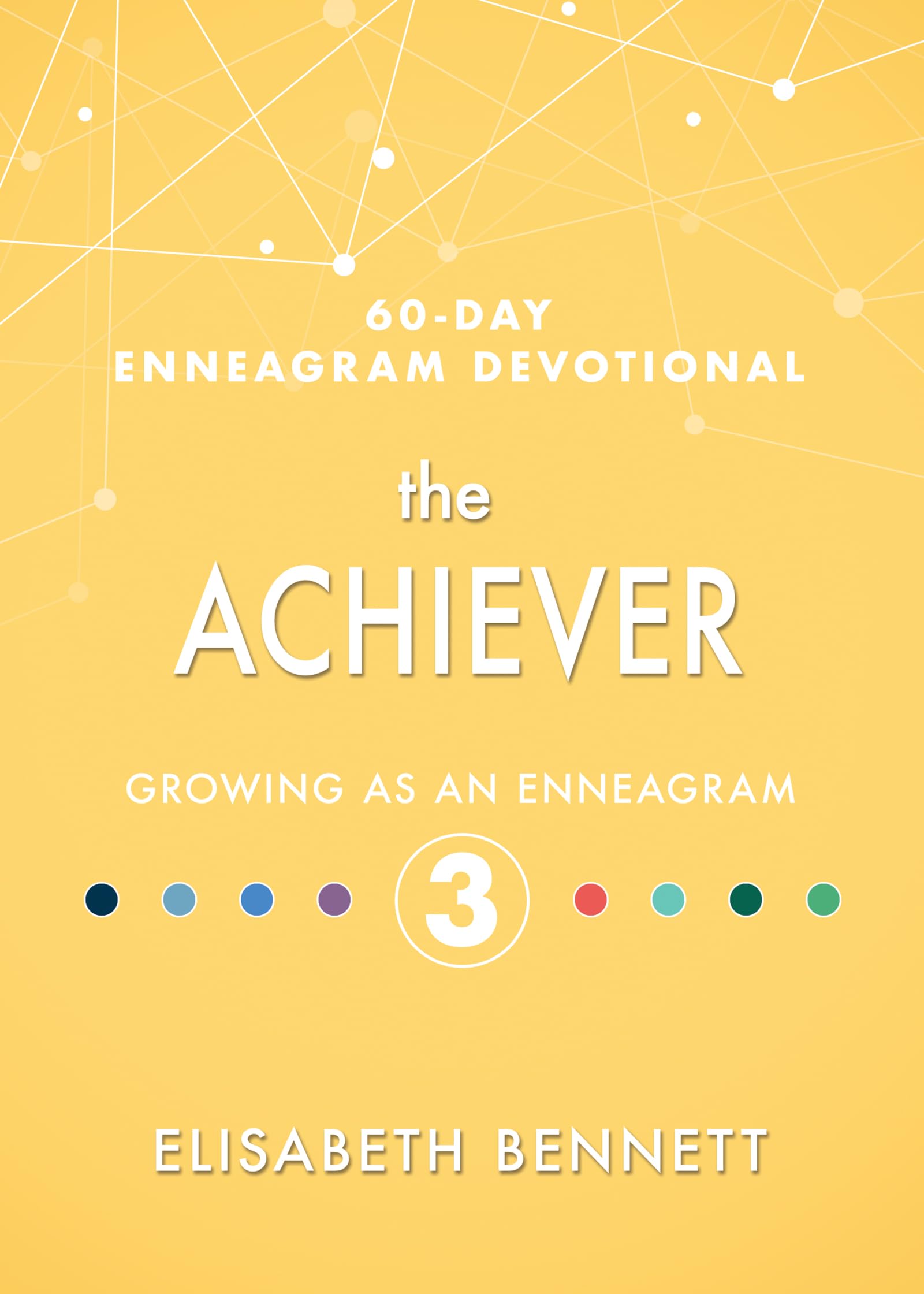 The Achiever: Growing as an Enneagram 3 (60-Day Enneagram Devotional)