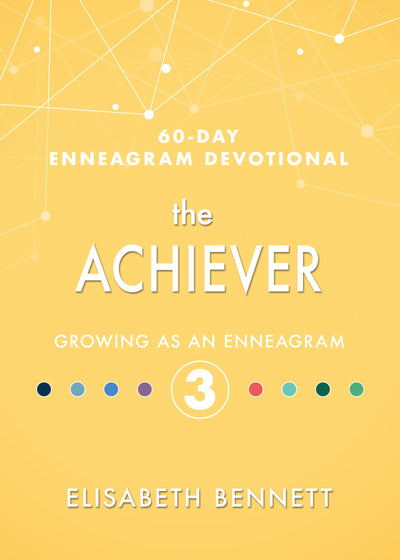 The Achiever: Growing as an Enneagram 3 (60-Day Enneagram Devotional)