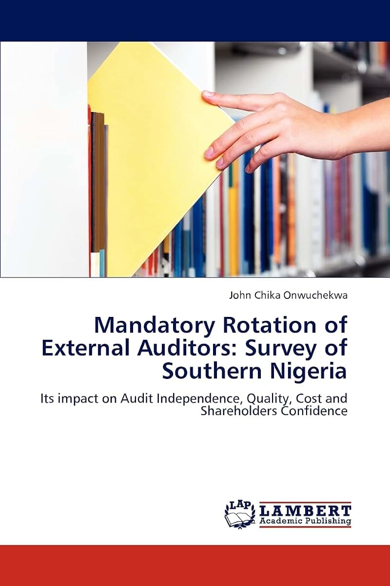Mandatory Rotation of External Auditors: Survey of Southern Nigeria: Its impact on Audit Independence, Quality, Cost and Shareholders Confidence