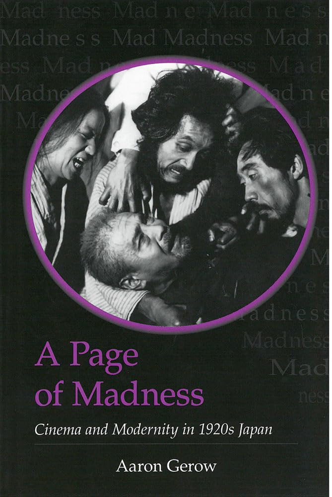 A Page of Madness: Cinema and Modernity in 1920s Japan (Volume 64) (Michigan Monograph Series in Japanese Studies)
