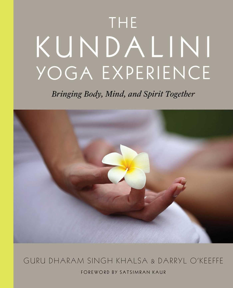 The Kundalini Yoga Experience: Bringing Body, Mind, and Spirit