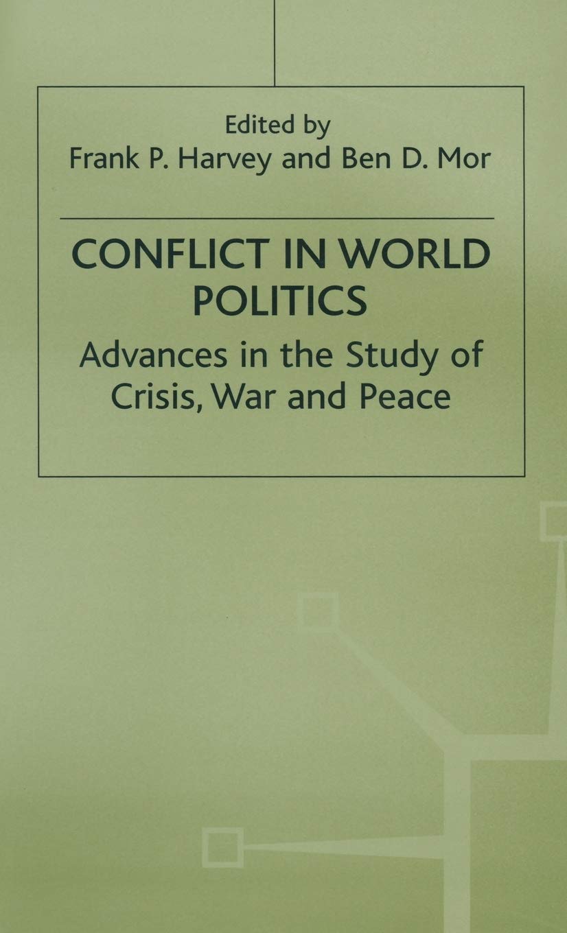 Conflict in World Politics: Advances in the Study of Crisis, War and Peace (Advances in Political Science)