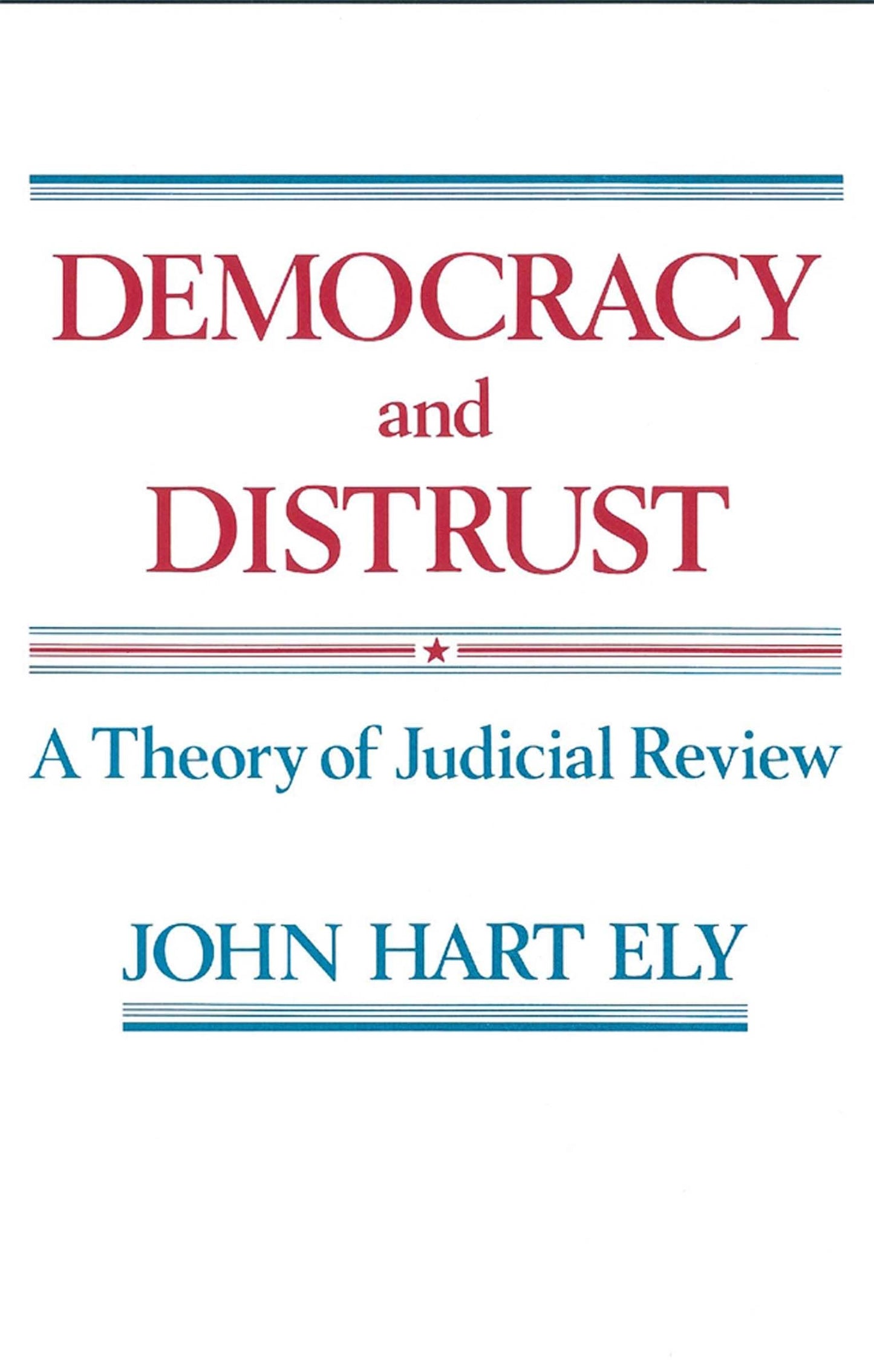 Democracy and Distrust: A Theory of Judicial Review (Harvard Paperbacks)