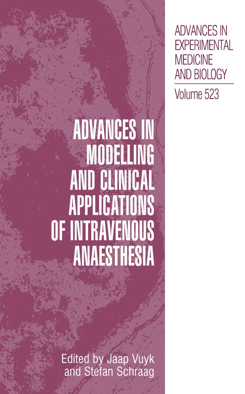 Advances in Modelling and Clinical Application of Intravenous Anaesthesia (Advances in Experimental Medicine and Biology, 523)