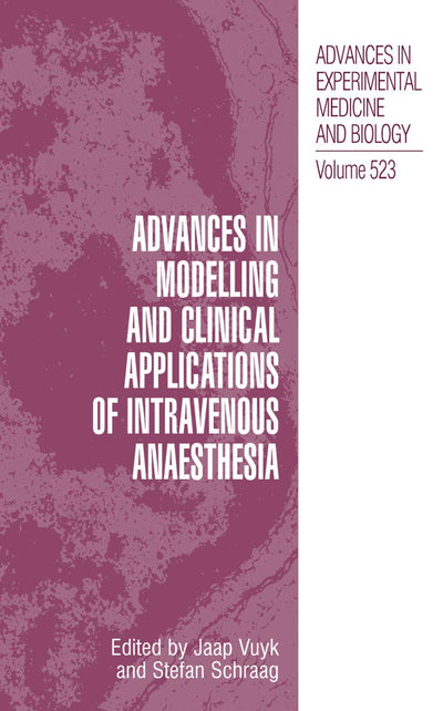 Advances in Modelling and Clinical Application of Intravenous Anaesthesia (Advances in Experimental Medicine and Biology, 523)