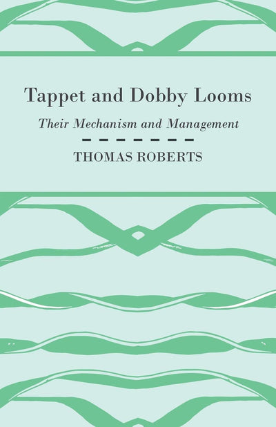Tappet And Dobby Looms - Their Mechanism And Management