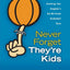 Never Forget They're Kids: Ideas for Coaching Your Daughter's 4th - 8th Grade Basketball Team