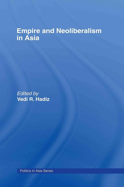 Empire and Neoliberalism in Asia (Politics in Asia)