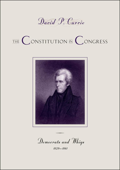 The Constitution in Congress: Democrats and Whigs, 1829-1861 (Volume 3)