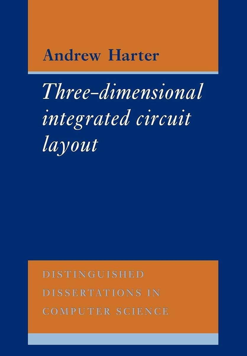 Three-Dimensional Integrated Circuit Layout (Distinguished Dissertations in Computer Science, Series Number 2)
