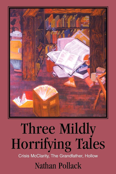 Three Mildly Horrifying Tales: Crisis McClarity, The Grandfather, Hollow