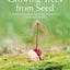 Growing Trees from Seed: A Practical Guide to Growing Native Trees, Vines and Shrubs