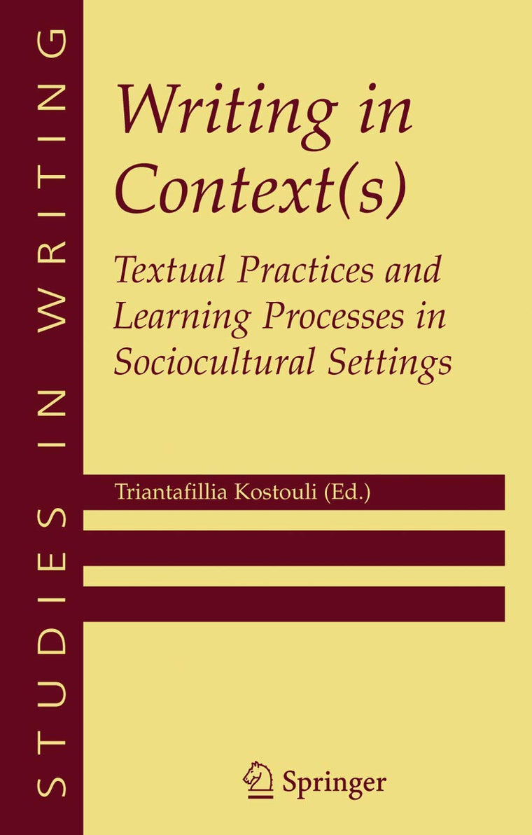 Writing in Context(s): Textual Practices and Learning Processes in Sociocultural Settings (Studies in Writing, 15)