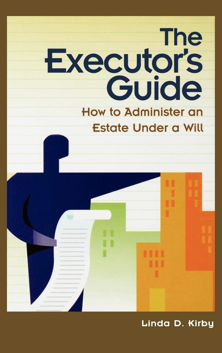 The Executor's Guide: How to Administer an Estate Under a Will