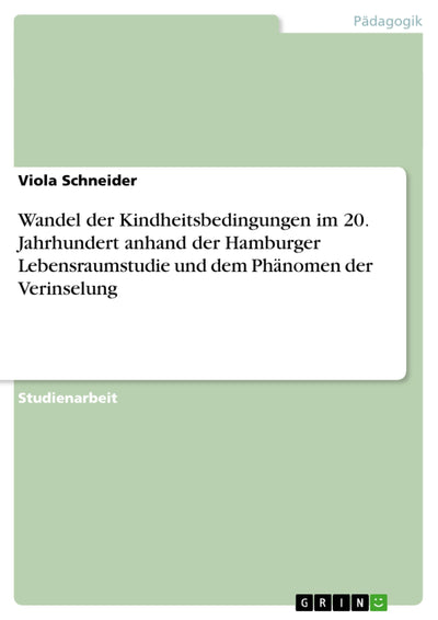Wandel der Kindheitsbedingungen im 20. Jahrhundert anhand der Hamburger Lebensraumstudie und dem Phnomen der Verinselung (German Edition)