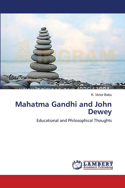 Mahatma Gandhi and John Dewey: Educational and Philosophical Thoughts