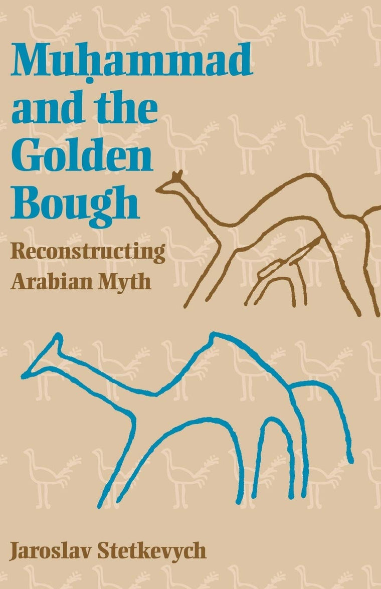 Muhammad and the Golden Bough: Reconstructing Arabian Myth b