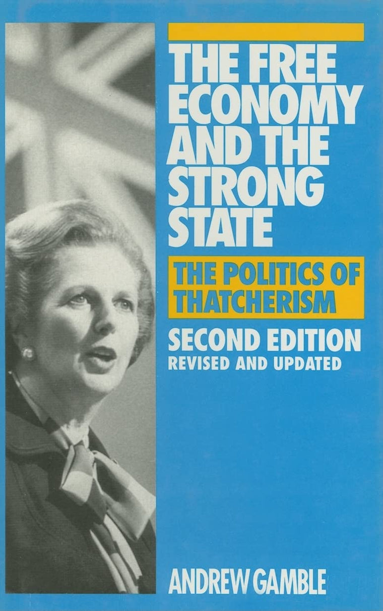 The Free Economy and the Strong State: The Politics of Thatcherism