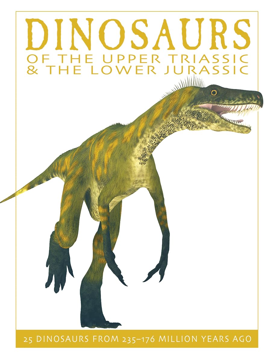 Dinosaurs of the Upper Triassic and the Lower Jura: 25 Dinosaurs from 235--176 Million Years Ago (The Firefly Dinosaur Series)