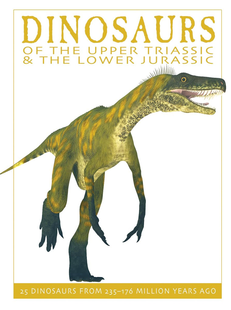 Dinosaurs of the Upper Triassic and the Lower Jura: 25 Dinosaurs from 235--176 Million Years Ago (The Firefly Dinosaur Series)
