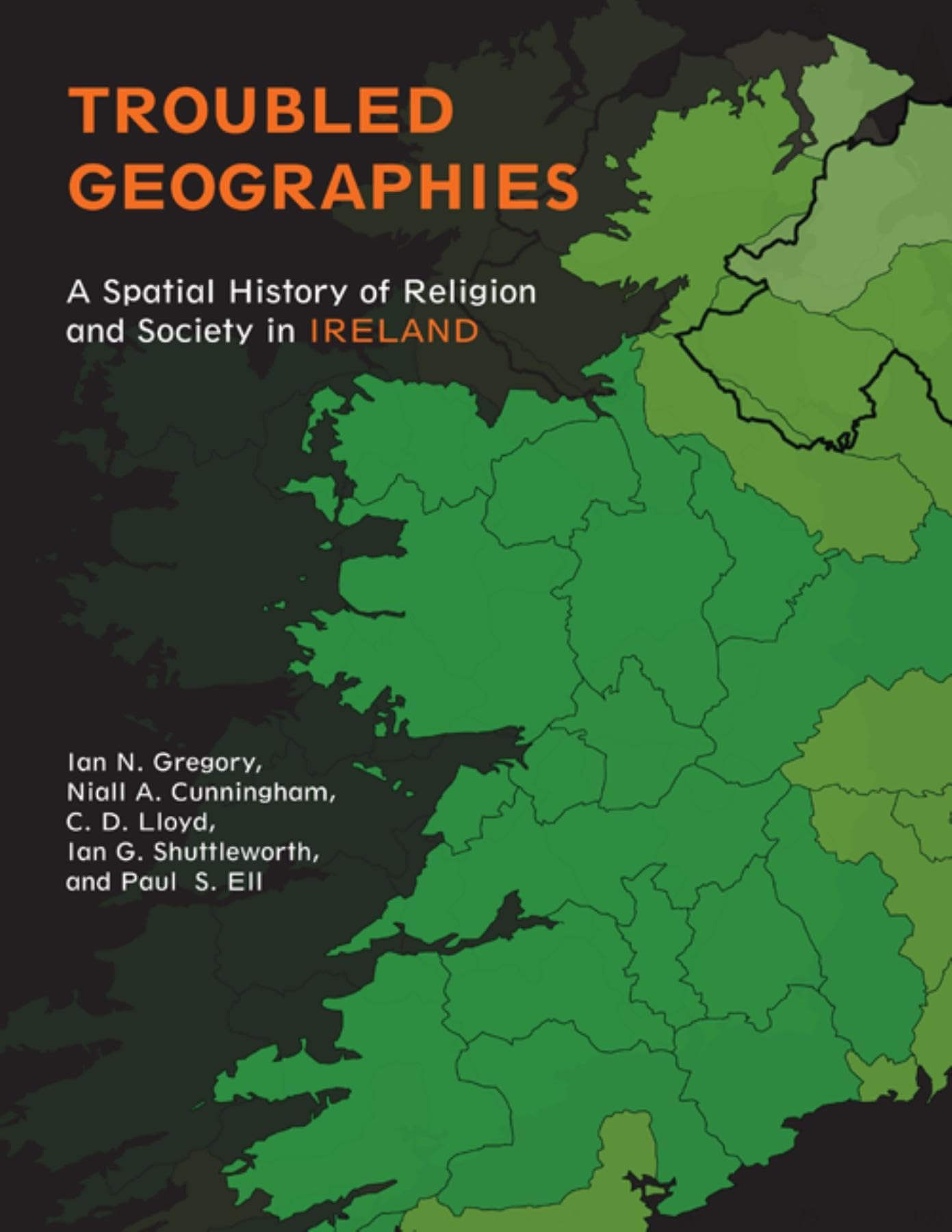 Troubled Geographies: A Spatial History of Religion and Society in Ireland (The Spatial Humanities)